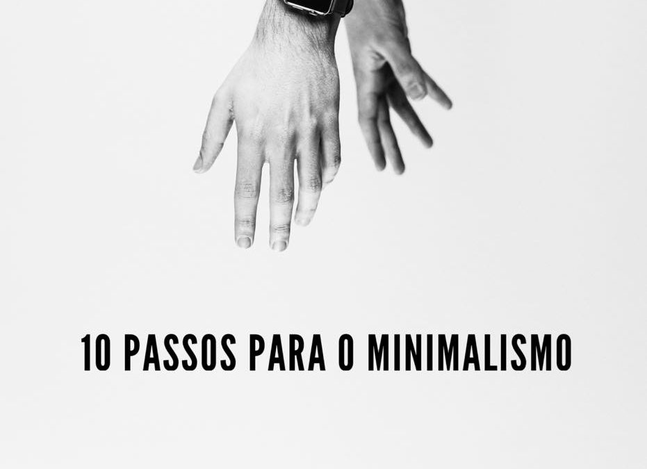 10 SIMPLES PASSOS EM DIREÇÃO AO MINIMALISMO